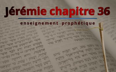 Enseignement prophétique  – Jérémie chapitre 36