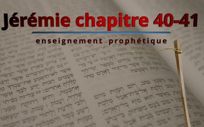 Enseignement prophétique – Jérémie chapitre 40 – 41
