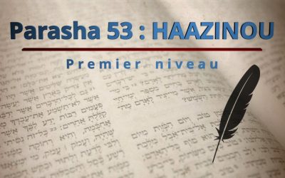 Parasha 53 : HAAZINOU (Écoutez…) – Premier niveau